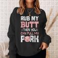 Rub My Butt Then You Can Pull My Pork Funny Pig Lovers Bbq Sweatshirt Gifts for Her