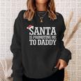 Santa Is Promoting Me To Daddy Sweatshirt Gifts for Her