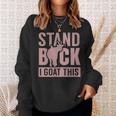 Stand Back I Goat This Funny Goat Farmer Farm Tractor Sweatshirt Gifts for Her