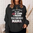 Taekwondo Mom Loud And Proud Mama Men Women Sweatshirt Graphic Print Unisex Gifts for Her