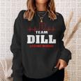Team Dill Lifetime Member Surname Dill Name Sweatshirt Gifts for Her