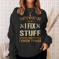 Thats What I Do I Fix Stuff And I Know Things Fathers Day Sweatshirt Gifts for Her