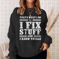 Thats What I Do I Fix Stuff And I Know Things Funny Sayings Sweatshirt Gifts for Her