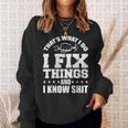 Thats What I Do I Fix Things And I Know Shit Funny Saying Sweatshirt Gifts for Her