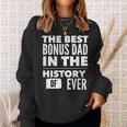 The Best Bonus Dad In The History Of Ever Gift For Mens Sweatshirt Gifts for Her