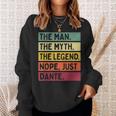 The Man The Myth The Legend Nope Just Dante Funny Quote Gift For Mens Sweatshirt Gifts for Her