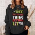 The Tree Isnt The Only Thing Getting Lit This Year Xmas Sweatshirt Gifts for Her