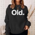 The Word Old | A That Says Old Sweatshirt Gifts for Her