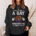 This Is What A Gay Firefighter Looks Like Sweatshirt Gifts for Her