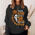 This King Makes 58 Look Good Legend Since 1965 Sweatshirt Gifts for Her