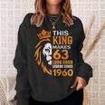 This King Makes 63 Look Good Legend Since 1960 Sweatshirt Gifts for Her