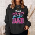 Totally Rad Dad 80S Retro Sweatshirt Gifts for Her