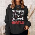 Valentine Day My Class Full Of Sweethearts Teacher Funny Sweatshirt Gifts for Her