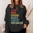Vintage I Dont Have Enough Middle Fingers For Cancer Sweatshirt Gifts for Her