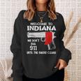 Welcome To Indiana We Dont Dial 911 Until The Smoke Clears Sweatshirt Gifts for Her