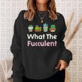 What The Fucculent Sweatshirt Gifts for Her