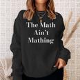 Womens Funny Sarcastic The Math Aint Mathing Sweatshirt Gifts for Her