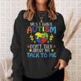 Yes I Have Autism Dont Talk About Me Talk To Me Sweatshirt Gifts for Her