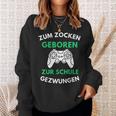 Zum Zocken Geboren Zur Schule Gezwungen Konsole Gaming V2 Sweatshirt Geschenke für Sie