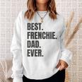 Best Frenchie Dad Ever French Bulldog Gifts Sweatshirt Gifts for Her