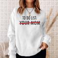 Funny To Do List Your Mom Sarcasm Sarcastic Saying Men Women Sweatshirt Gifts for Her