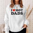 I Love Hot Dads Funny Red Heart Love Dad Dilf Sweatshirt Gifts for Her
