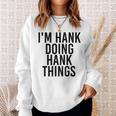 Im Hank Doing Hank Things Name Funny Birthday Gift Idea Sweatshirt Gifts for Her