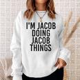 Im Jacob Doing Jacob Things Name Funny Birthday Gift Idea Sweatshirt Gifts for Her