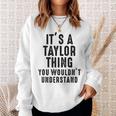 Its A Taylor Thing You Wouldnt Understand Taylor Name Sweatshirt Gifts for Her