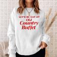 Let’S Be Gay At Old Country Buffet Sweatshirt Gifts for Her