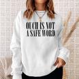 Ouch Is Not A Safe Word Bdsm Mistress Sir Sweatshirt Gifts for Her