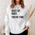 Shut Up Body Youre Fine Funny Sweatshirt Gifts for Her