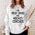 The Best Dads Are Hockey Coaches Dad Fathers Day Gift For Mens Sweatshirt Gifts for Her