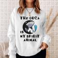 The Orca Is My Spirit Animal Sweatshirt Gifts for Her