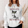 Touch My Coffee I Will Slap You So Hard Funny Cat Lover Gift Sweatshirt Gifts for Her