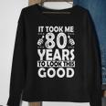 80Th Birthday Gift Took Me 80 Years Good Funny 80 Year Old Sweatshirt Gifts for Old Women