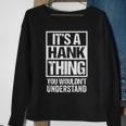 A Hank Thing You Wouldnt Understand First Name Nickname Sweatshirt Gifts for Old Women