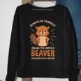 Always Be Yourself Unless You Can Be A Beaver Men Women Sweatshirt Graphic Print Unisex Gifts for Old Women