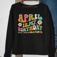 April Is My Birthday Yes The Whole Month Birthday Girl Sweatshirt Gifts for Old Women