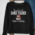 Be Nice To The Dance Teacher Santa Is Watching Men Women Sweatshirt Graphic Print Unisex Gifts for Old Women