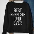 Best Frenchie Dad Ever French Bulldog Gift Gift For Mens Sweatshirt Gifts for Old Women