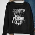 Best Friend Bf Never Dreamed Funny Saying Humor Sweatshirt Gifts for Old Women