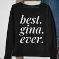Best Gina Ever Name Personalized Woman Girl Bff Friend Sweatshirt Gifts for Old Women