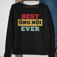 Best Ong Noi Ever Vietnamese Grandpa Fathers Day Sweatshirt Gifts for Old Women
