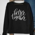 Better Together Couples Positive Quote Sweatshirt Gifts for Old Women