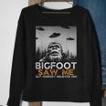 Bigfoot Saw Me And Nobody Believes Him Funny Bigfoot Selfie Sweatshirt Gifts for Old Women