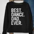 Birthday GiftBest Dance Dad Ever Dancer Funny Gift For Mens Sweatshirt Gifts for Old Women