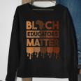 Black History Black Educators Matter Melanin African Pride Sweatshirt Gifts for Old Women