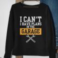 Car Repair I Car Mechanic I Cant I Have Plans In The Garage Great Gift Sweatshirt Gifts for Old Women
