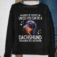 Dachshund Wiener Dog 365 Unless You Can Be A Dachshund Doxie Funny 176 Doxie Dog Sweatshirt Gifts for Old Women